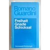 Guardini, Romano: Freiheit - Gnade - Schicksal. Drei Kapitel zur Deutung des Daseins. ...