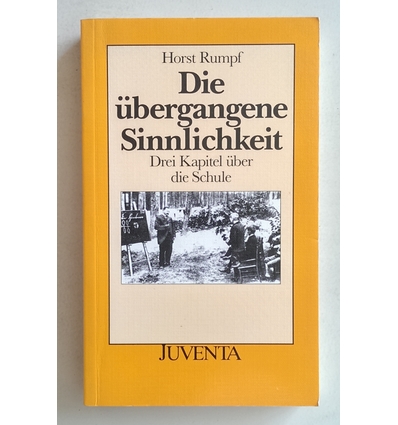 Rumpf, Horst: Die übergangene Sinnlichkeit. Drei Kapitel über die Schule. ...