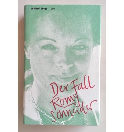 Jürgs, Michael: Der Fall Romy Schneider. Eine Biographie. ...