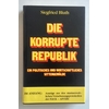 Bluth, Siegfried: Die korrupte Republik. Ein politisches und wirtschaftliches Sittengemäld ...