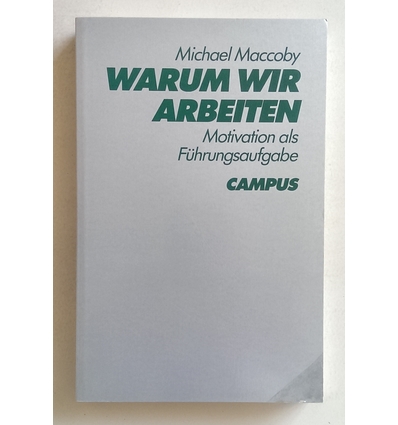 Maccoby, Michael: Warum wir arbeiten. Motivation als Führungsaufgabe. ...