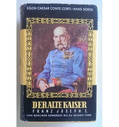 Corti, Egon Caesar  und Sokol, Hans: Der alte Kaiser. Franz Joseph I. vom Berliner Kongress b ...