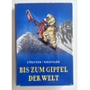 Förster, Hans Albert  und Grassler, Franz: Bis zum Gipfel der Welt. Vom Mont Blanc zum Mount  ...