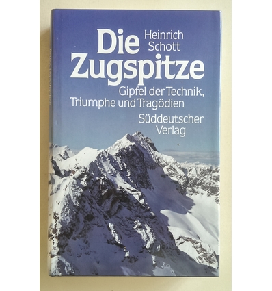 Schott, Heinrich: Die Zugspitze. Gipfel der Technik, Triumphe und Tragödien. ...