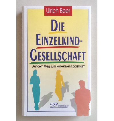 Beer, Ulrich: Die Einzelkind-Gesellschaft. Auf dem Weg zum kollektiven Egoismus? ...