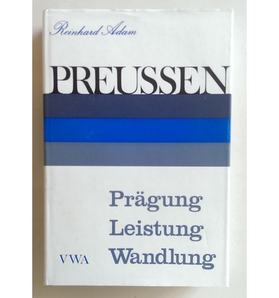 Adam, Reinhard: Preussen. Prägung, Leistung, Wandlung. ...