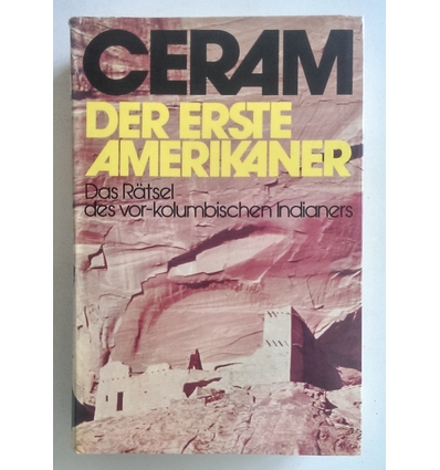 Ceram, C. W. (d.i.: Kurt W. Marek): Der erste Amerikaner. Das Rätsel der vor-kolumbianisch ...