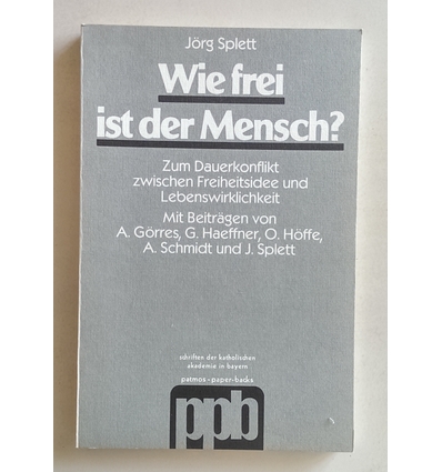 Splett, Jörg (Herausgeber): Wie frei ist der Mensch? Zum Dauerkonflikt zwischen Freiheitsi ...