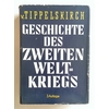 Tippelskirch, Kurt von: Geschichte des zweiten Weltkriegs. ...