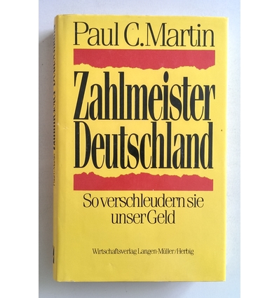 Martin, Paul C.: Zahlmeister Deutschland. So verschleudern sie unser Geld. ...