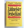 Martin, Paul C.: Zahlmeister Deutschland. So verschleudern sie unser Geld. ...