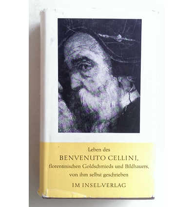 Cellini, Benvenuto: Leben des Benvenuto Cellini, florentinischen Goldschmieds und Bildhaue ...