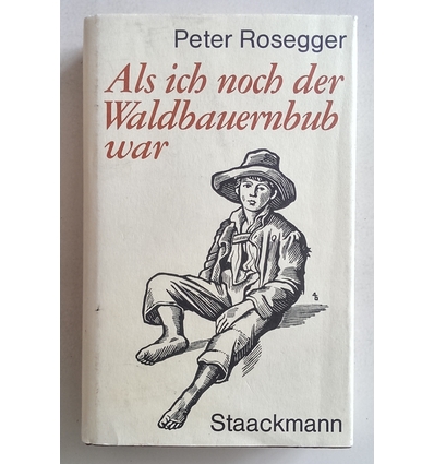 Rosegger, Peter: Als ich noch der Waldbauernbub war. Jugendgeschichten aus der Waldheimat. ...