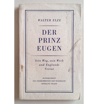 Elze, Walter: Der Prinz Eugen. Sein Weg, sein Werk und Englands Verrat. ...