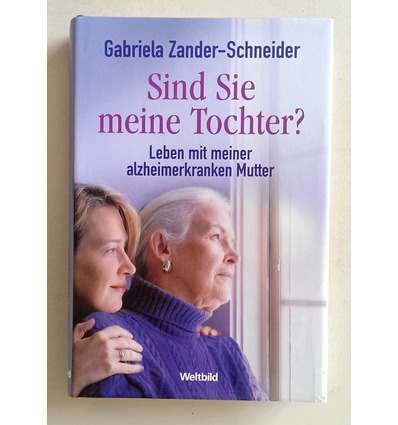 Zander-Schneider, Gabriela: Sind Sie meine Tochter? Leben mit meiner alzheimerkranken Mutt ...