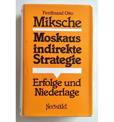 Miksche, Ferdinand Otto: Moskaus indirekte Strategie. Erfolge und Niederlage. ...