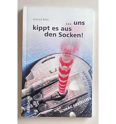 Biller, Konrad: ... uns kippt es aus den Socken! Schräg Gestelltes. Gedichte. ...