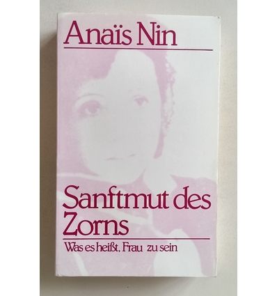 Nin, Anais: Sanftmut des Zorns. Was es heißt, eine Frau zu sein. Vorträge, Seminare und In ...