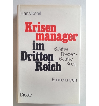 Kehrl, Hans: Krisenmanager im Dritten Reich. 6 Jahre Frieden - 6 Jahre Krieg. Erinnerungen ...