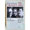 Edmonds, Robin: Die grossen Drei. Churchill, Roosevelt, Stalin. ...