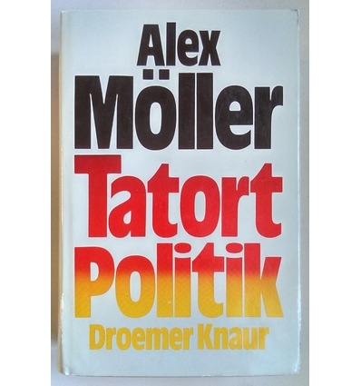 Möller, Alex: Tatort Politik. ...