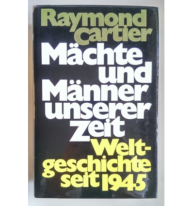 Cartier, Raymond: Mächte und Männer unserer Zeit. Weltgeschichte seit 1945. ...