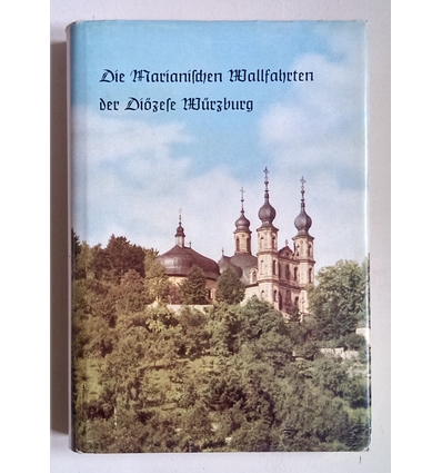 Dünninger, Josef: Die marianischen Wallfahrten der Diözese Würzburg. ...