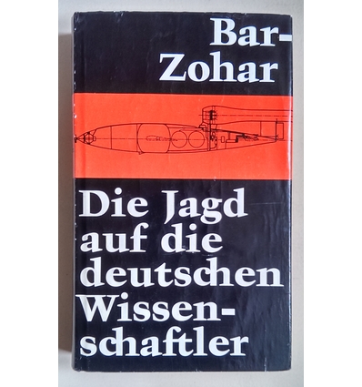 Bar-Zohar, Michel: Die Jagd auf die deutschen Wissenschaftler. 1944-1960. ...