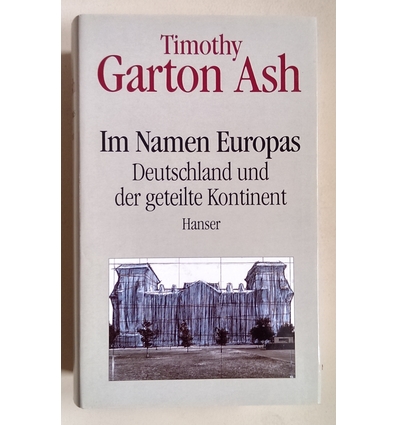 Garton Ash, Timothy: Im Namen Europas. Deutschland un der geteilte Kontinent. ...
