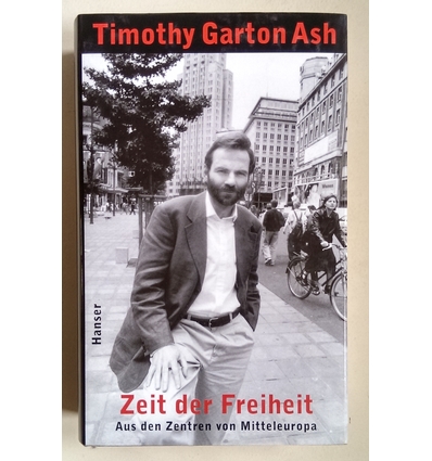 Garton Ash, Timothy: Zeit der Freiheit. Aus den Zentren von Mitteleuropa. ...