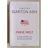 Garton Ash, Timothy: Freie Welt. Europa, Amerika und die Chance der Krise. ...