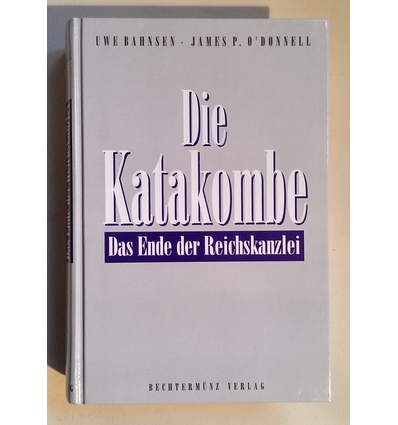 Bahnsen, Uwe  und O'Donnell, James P.: Die Katakombe. Das Ende der Reichskanzlei. ...