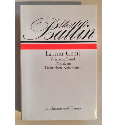 Cecil, Lamar: Albert Ballin. Wirtschaft und Politik im Deutschen Kaiserreich 1888-1918. ...