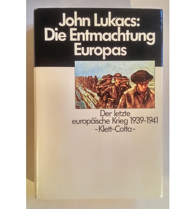 Lukacs, John: Die Entmachtung Europas. Der letzte europäische Krieg 1939-1941. ...