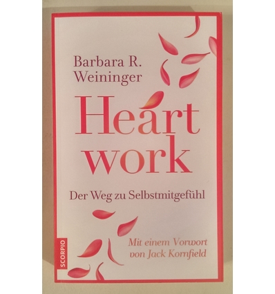 Weininger, Barbara R.: Heartwork. Der Weg zu Selbstmitgefühl. ...