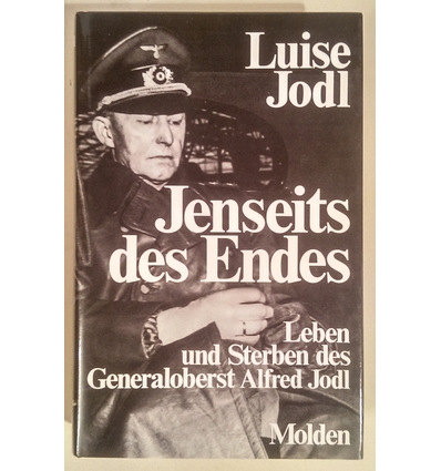 Jodl, Luise: Jenseits des Endes. Leben und Sterben des Generaloberst Alfred Jodl. ...