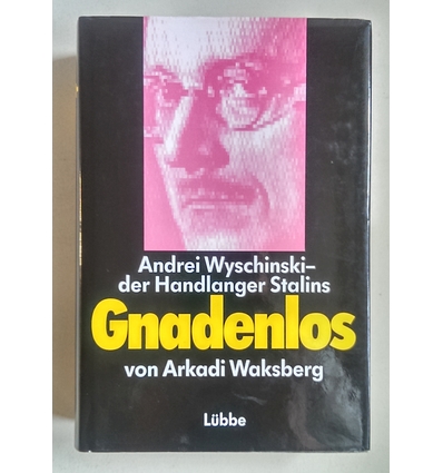 Waksberg, Arkadi: Gnadenlos. Andrei Wyschinski - Mörder im Dienste Stalins. ...