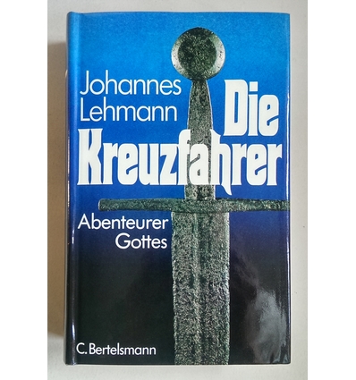 Lehmann, Johannes: Die Kreuzfahrer. Abenteurer Gottes. ...