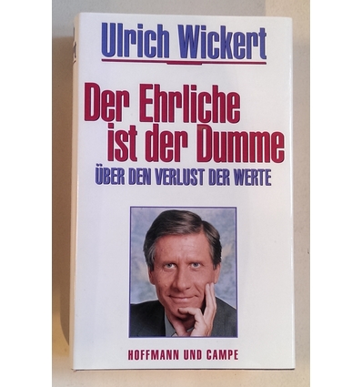 Wickert, Ulrich: Der Ehrliche ist der Dumme. Über den Verlust der Werte. Ein Essay. ...