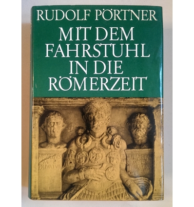 Pörtner, Rudolf: Mit dem Fahrstuhl in die Römerzeit. Städte und Stätten deutscher Frühgesc ...