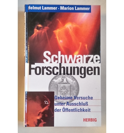 Lammer, Helmut  und Lammer, Marion: Schwarze Forschungen. Geheime Versuche unter Ausschluß de ...