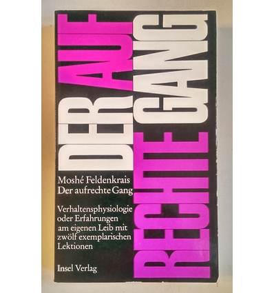 Feldenkrais, Moshe: Der aufrechte Gang. Verhaltensphysiologie oder Erfahrungen am eigenen  ...