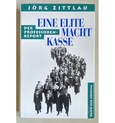 Zittlau, Jörg: Eine Elite macht Kasse. Der Professoren-Report. ...