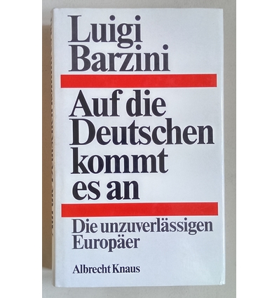 Barzini, Luigi: Auf die Deutschen kommt es an. Die unzuverlässigen Europäer. ...