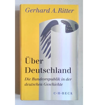 Ritter, Gerhard A.: Über Deutschland. Die Bundesrepublik in der deutschen Geschichte. ...