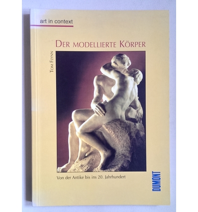 Flynn, Tom: Der modellierte Körper. Von der Antike bis ins 20. Jahrhundert. ...