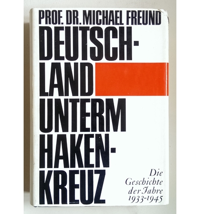 Freund, Michael: Deutschland unterm Hakenkreuz. Die Geschichte der Jahre 1933-1945- ...
