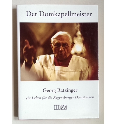 Winterer, Paul (Herausgeber): Der Domkapellmeister. Georg Ratzinger - ein Leben für die Re ...