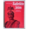 Zentner, Kurt: Kaiserliche Zeiten. Wilhelm II. und seine Ära in Bildern und Dokumenten. ...