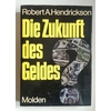 Hendrickson, Robert A.: Die Zukunft des Geldes. ...